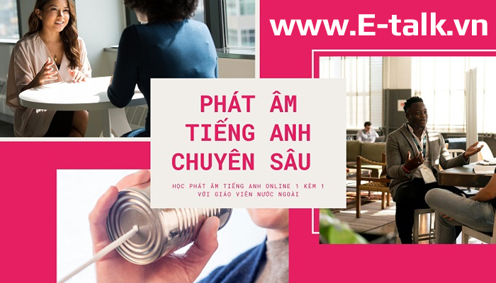 Khóa học phát âm tiếng Anh 1 kèm 1 online E-talk