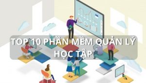 Top phần mềm quản lý học tập tốt nhất hiện nay