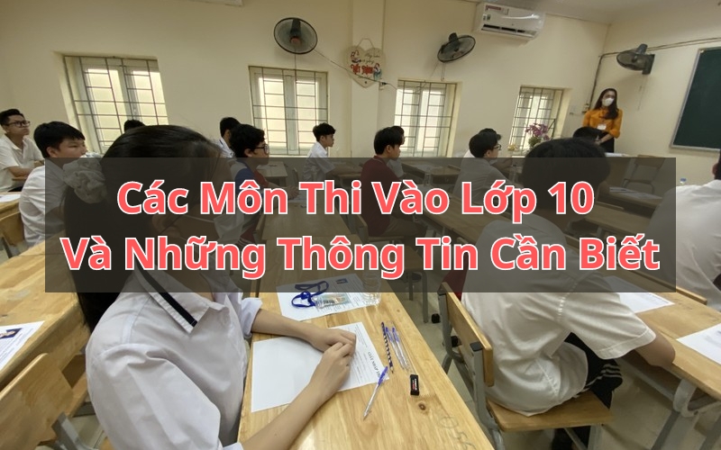 các môn thi vào lớp 10